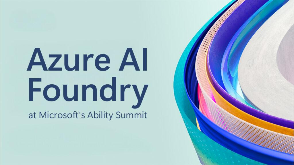 Azure AI Foundry at Microsoft's Ability Summit
